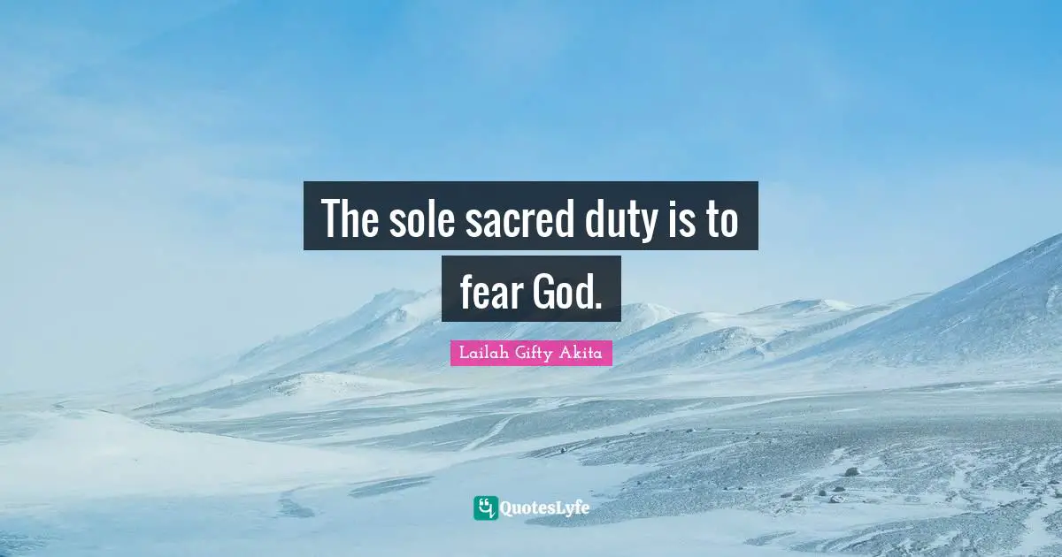 The sole sacred duty is to fear God.