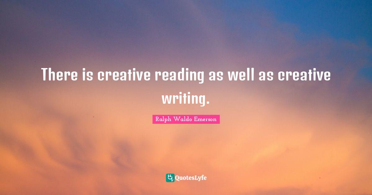 There is creative reading as well as creative writing.
