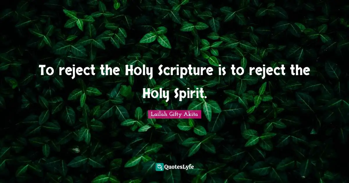 To reject the Holy Scripture is to reject the Holy Spirit.