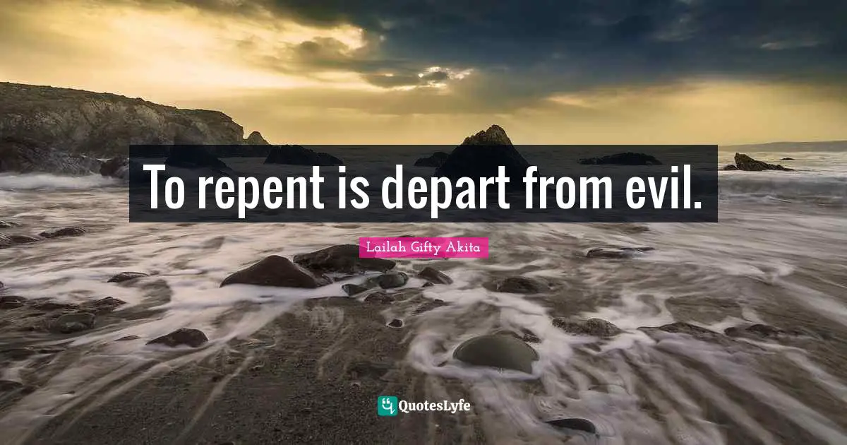 To repent is depart from evil.