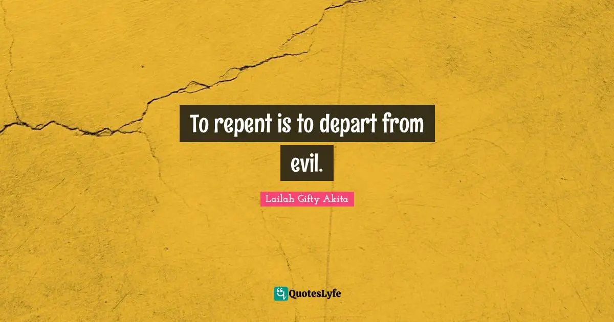 To repent is to depart from evil.
