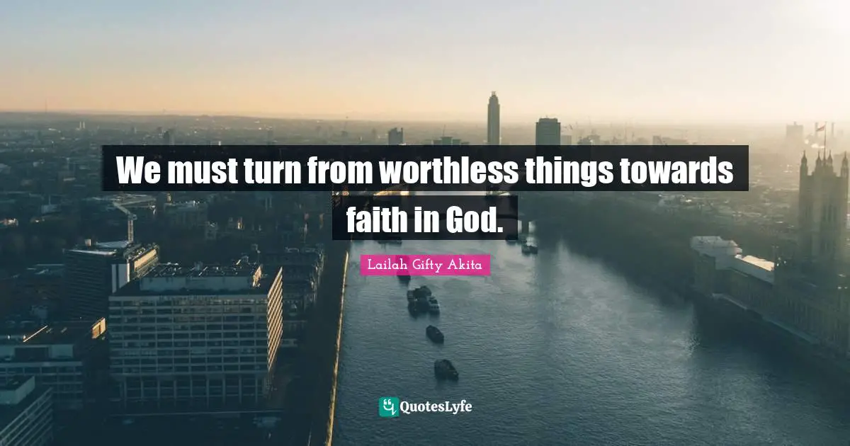 We must turn from worthless things towards faith in God.