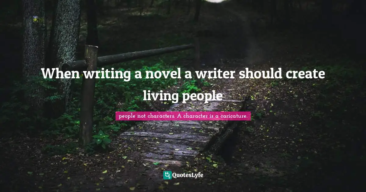 Death In The Afternoon Quotes: "When writing a novel a writer should create living people"