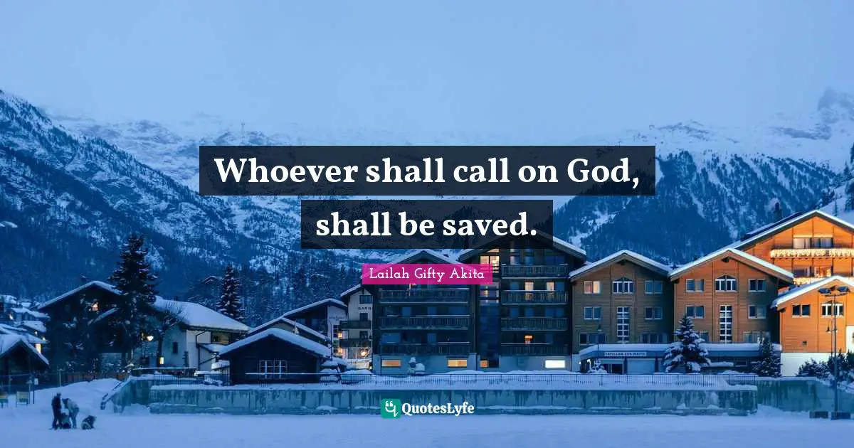 Saved By Grace Quotes: "Whoever shall call on God, shall be saved."