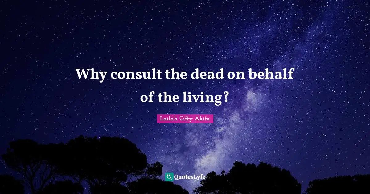 Why consult the dead on behalf of the living?