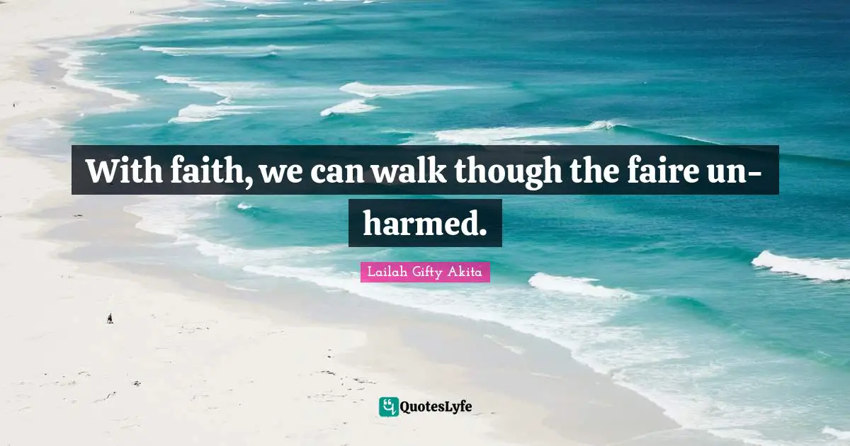With faith, we can walk though the faire un-harmed.