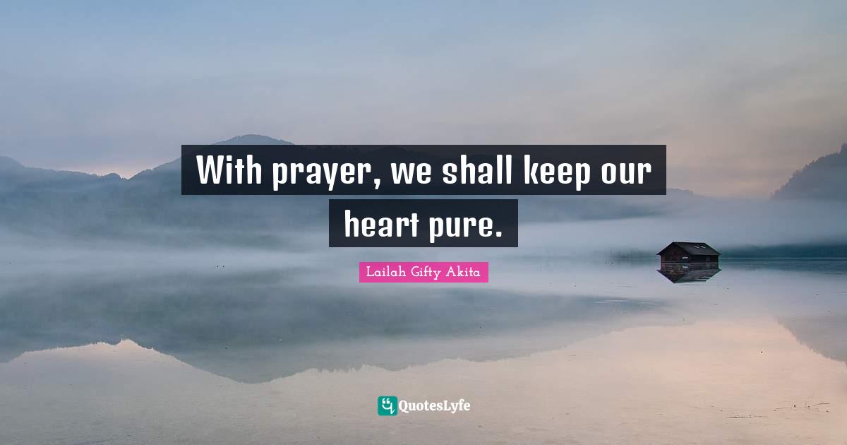 With prayer, we shall keep our heart pure.