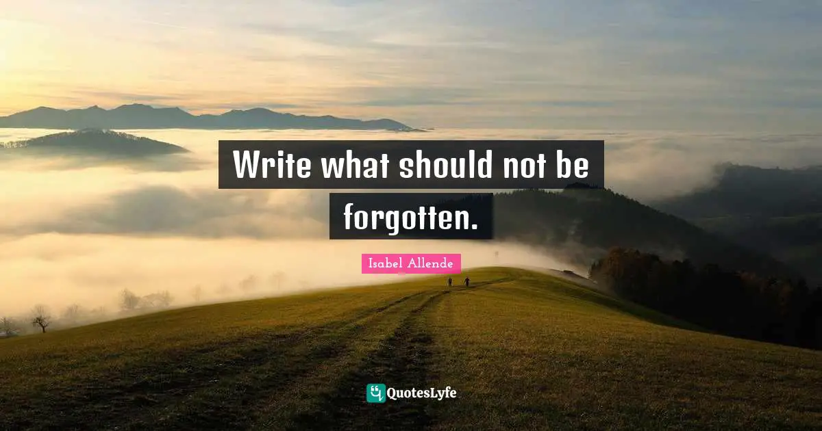 Write what should not be forgotten.