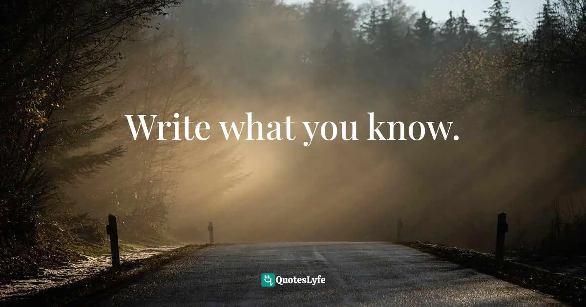 Mark Twain, The Adventures of Tom Sawyer & Adventures of Huckleberry Finn Quotes: Write what you know.