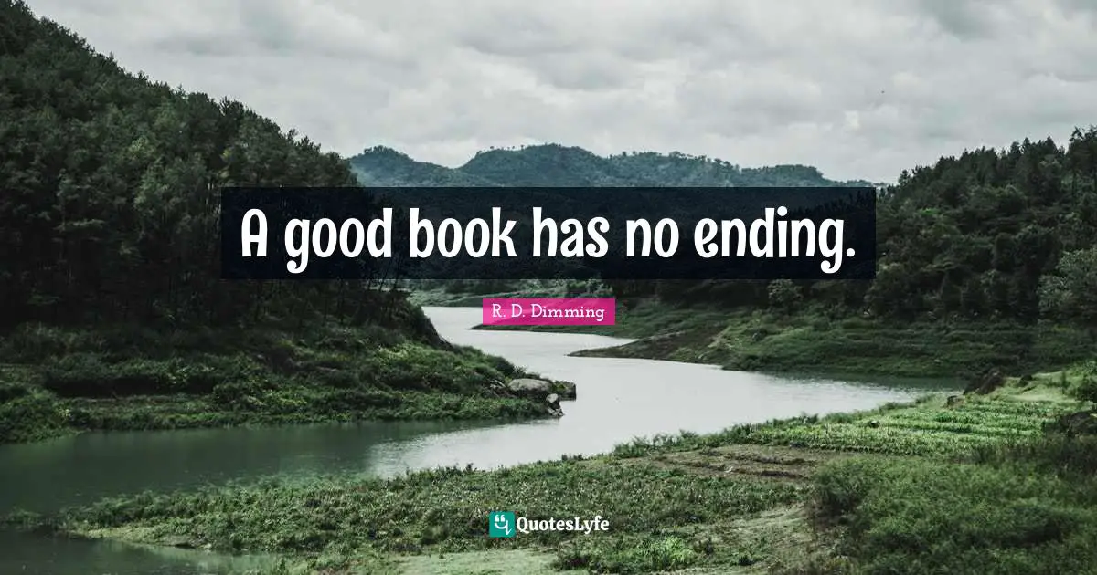 A good book has no ending.