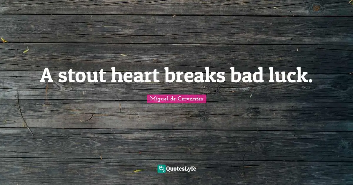Boldness Quotes: "A stout heart breaks bad luck."