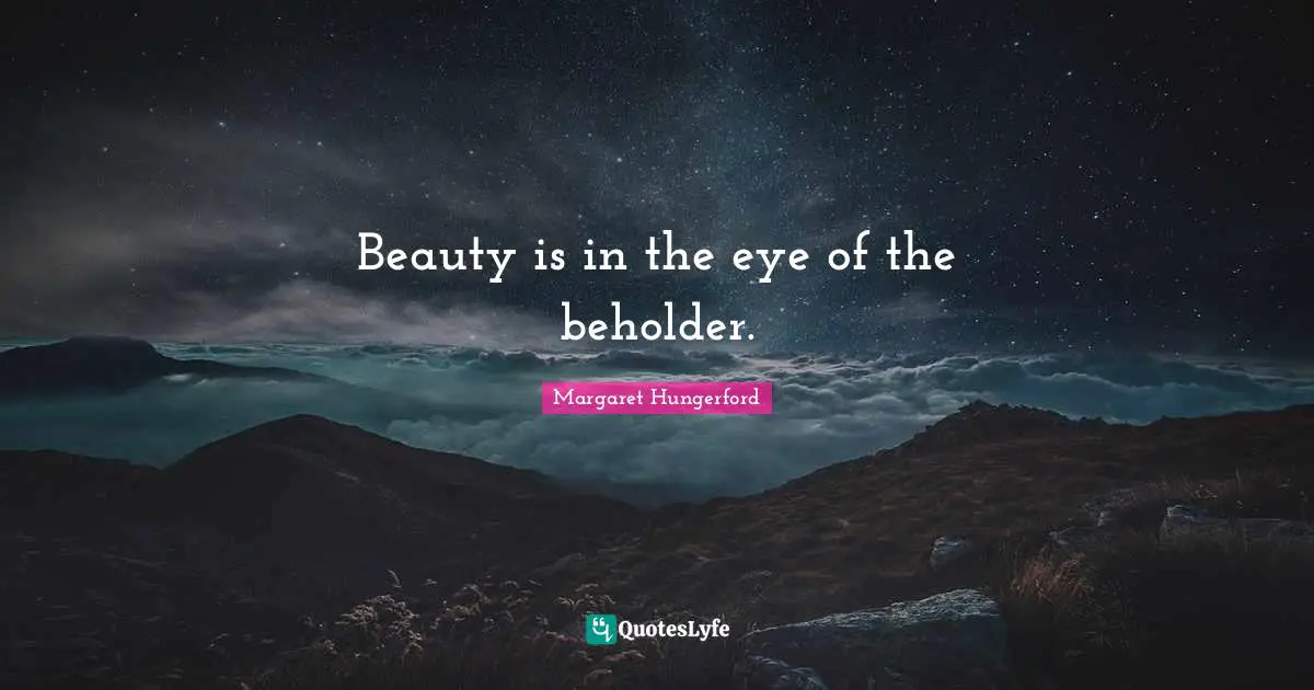 Beauty is in the eye of the beholder.