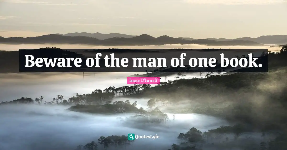 Beware of the man of one book.