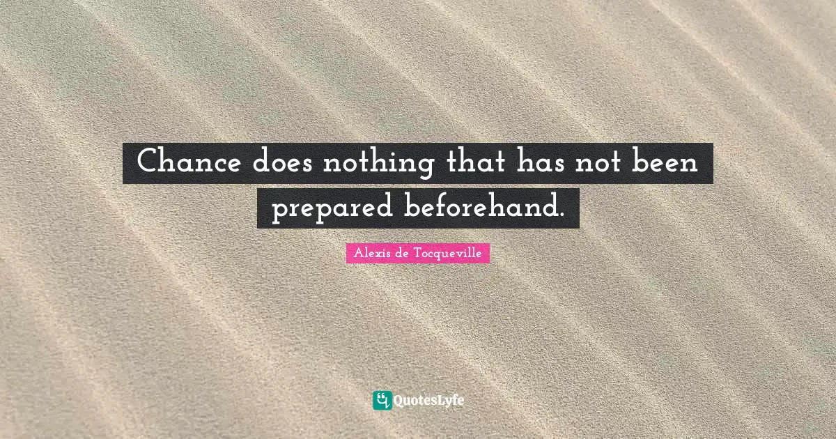 Boldness Quotes: "Chance does nothing that has not been prepared beforehand."