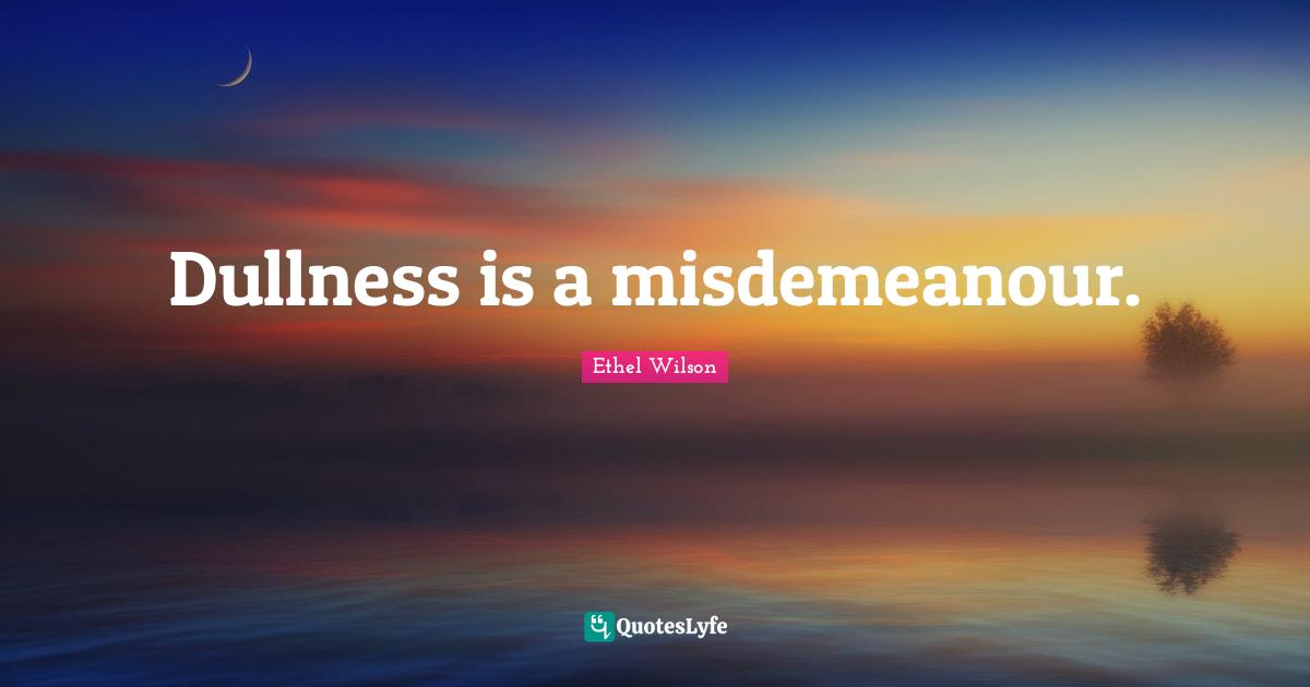 Dullness is a misdemeanour.