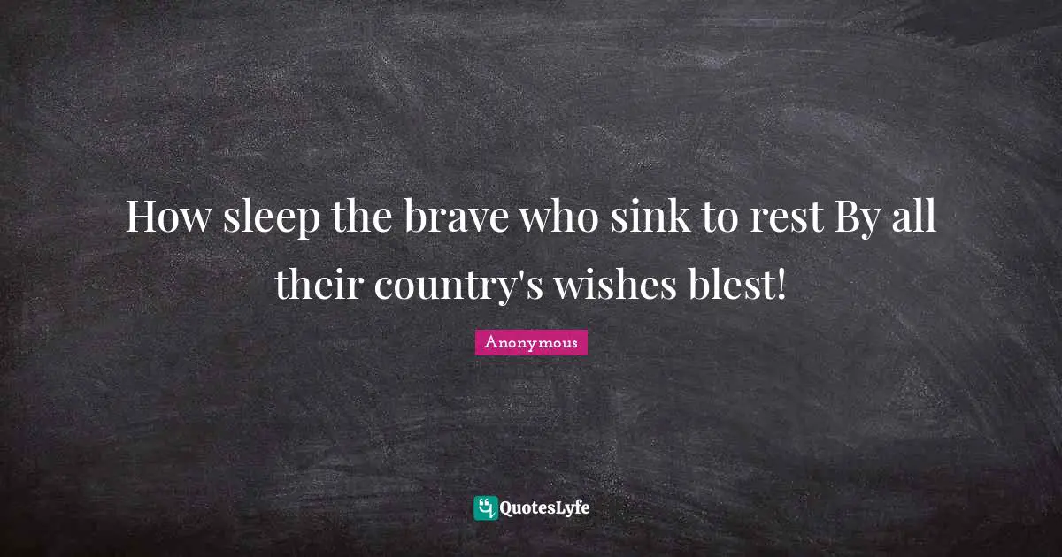 How sleep the brave who sink to rest By all their country's wishes blest!
