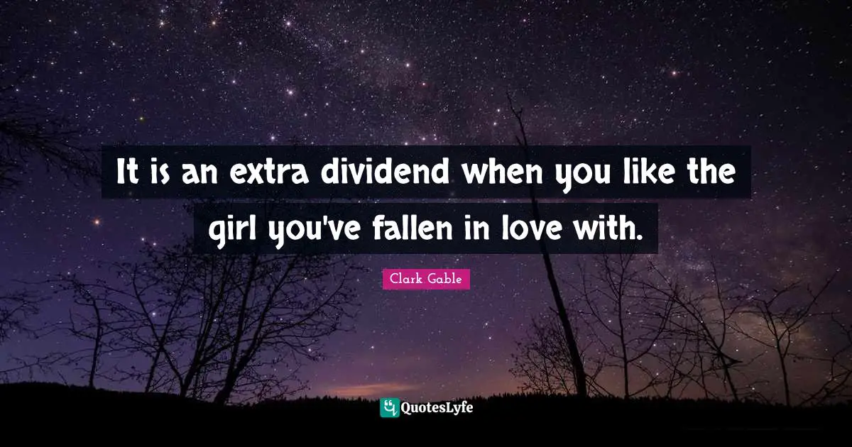 It is an extra dividend when you like the girl you've fallen in love with.