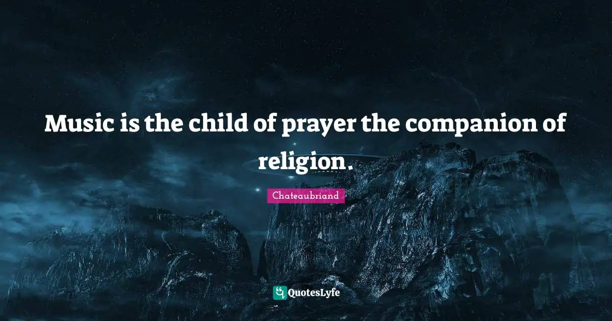 Music is the child of prayer the companion of religion.