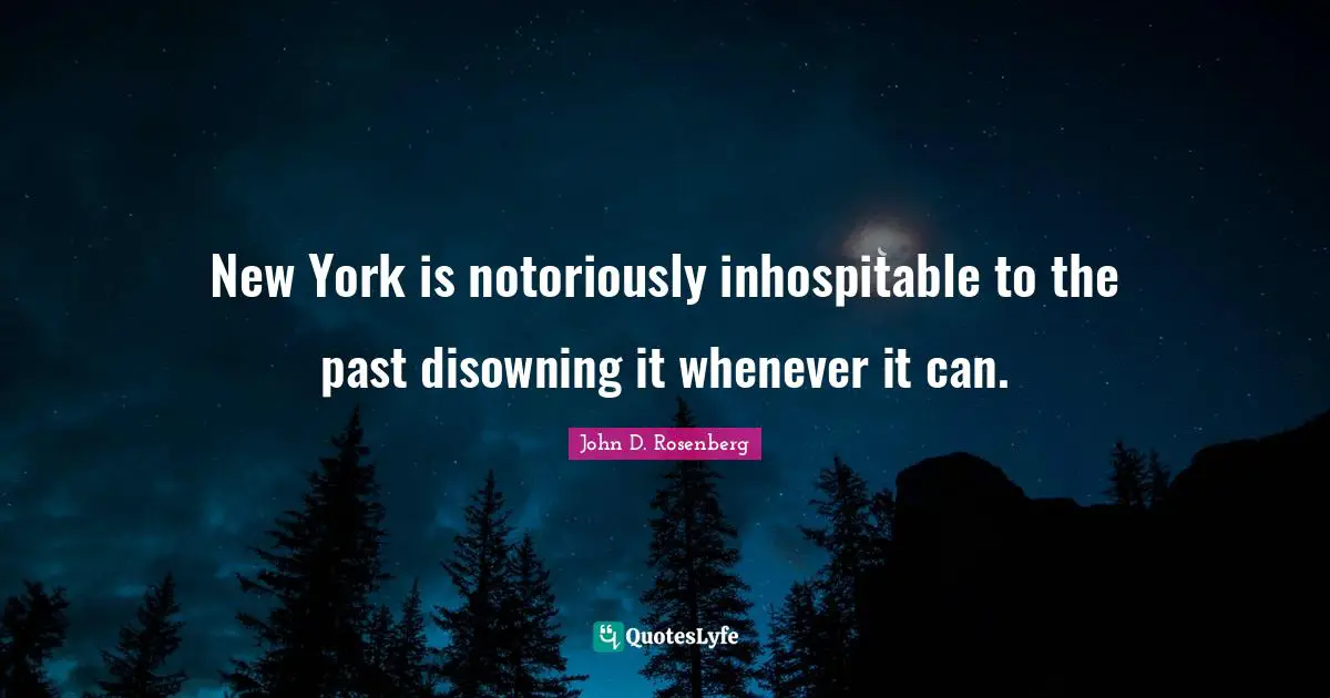 New York is notoriously inhospitable to the past disowning it whenever it can.