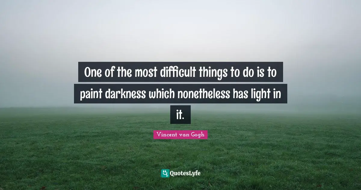 One of the most difficult things to do is to paint darkness which nonetheless has light in it.