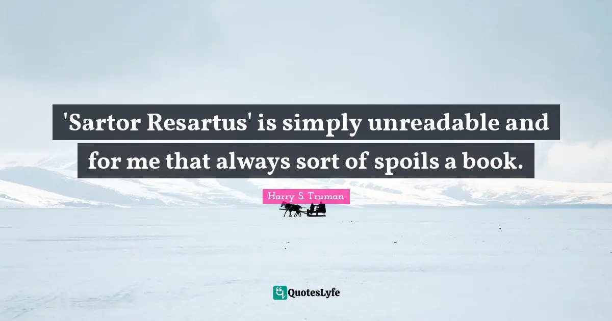 'Sartor Resartus' is simply unreadable and for me that always sort of spoils a book.