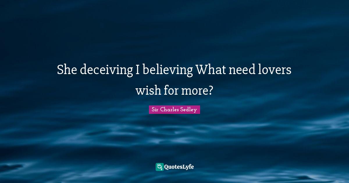 She deceiving I believing What need lovers wish for more?