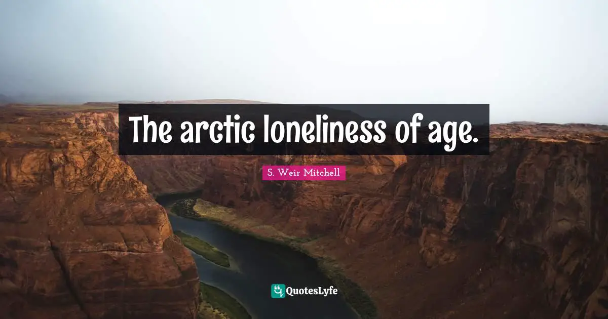The arctic loneliness of age.