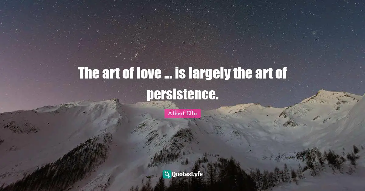 The art of love ... is largely the art of persistence.
