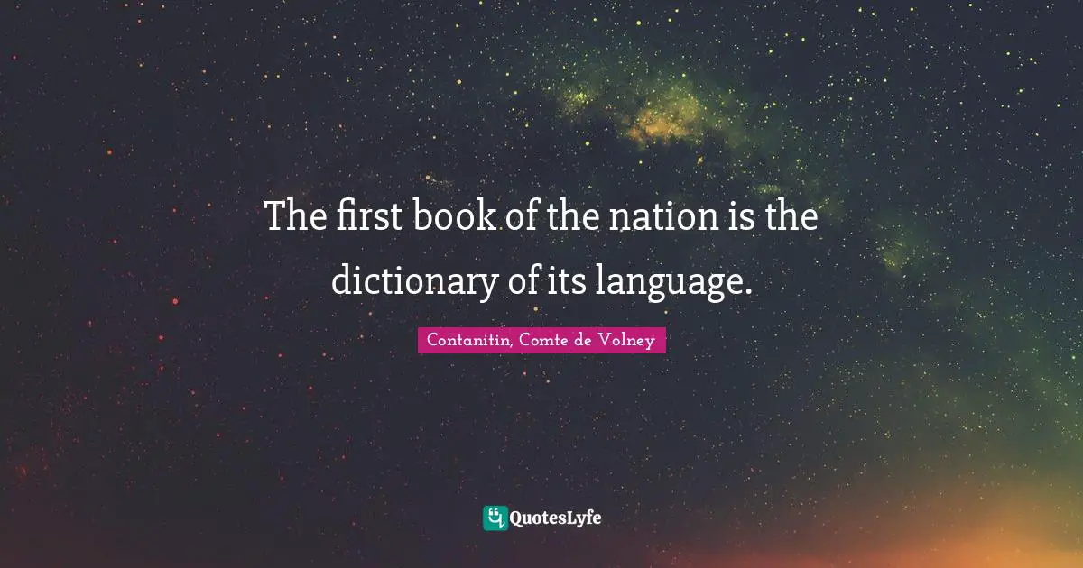 The first book of the nation is the dictionary of its language.
