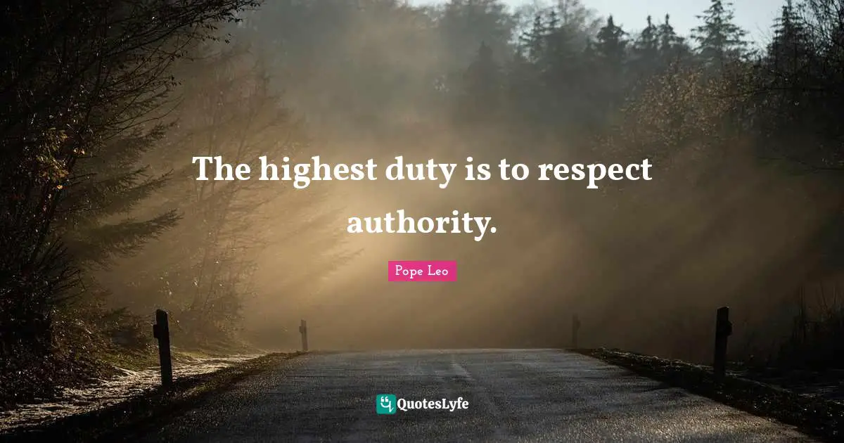 The highest duty is to respect authority.
