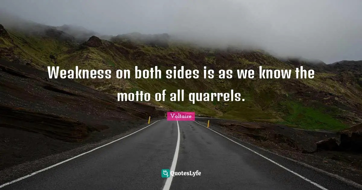 Weakness on both sides is as we know the motto of all quarrels.