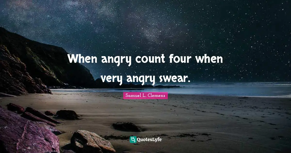 When angry count four when very angry swear.
