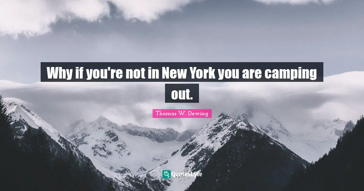 Why if you're not in New York you are camping out.