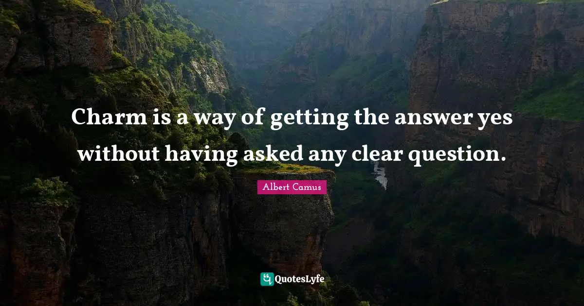 Charm is a way of getting the answer yes without having asked any clear question.