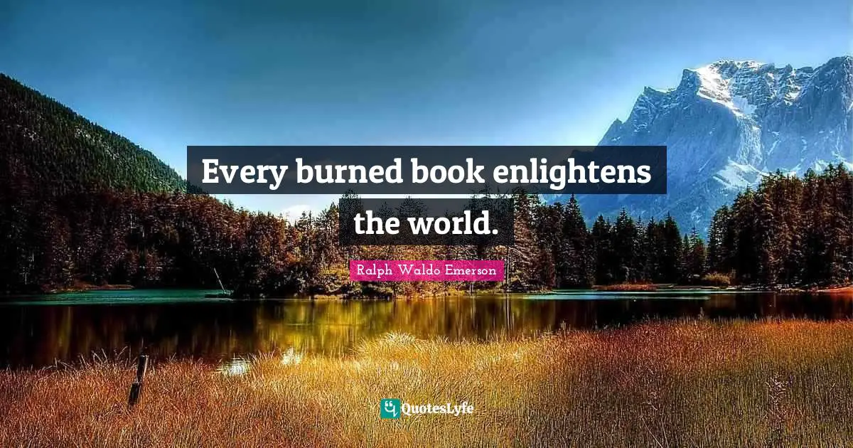 Every burned book enlightens the world.