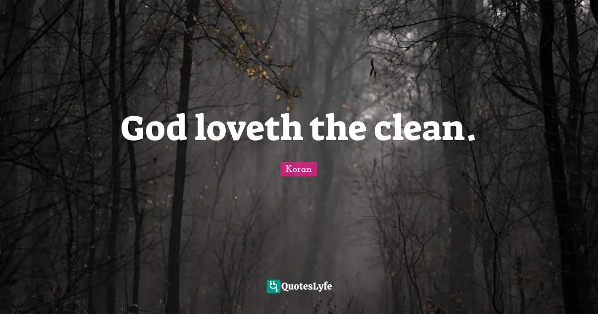 God loveth the clean.