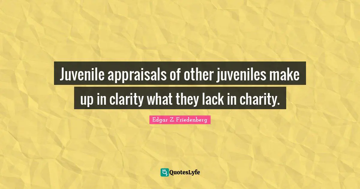 Juvenile appraisals of other juveniles make up in clarity what they lack in charity.