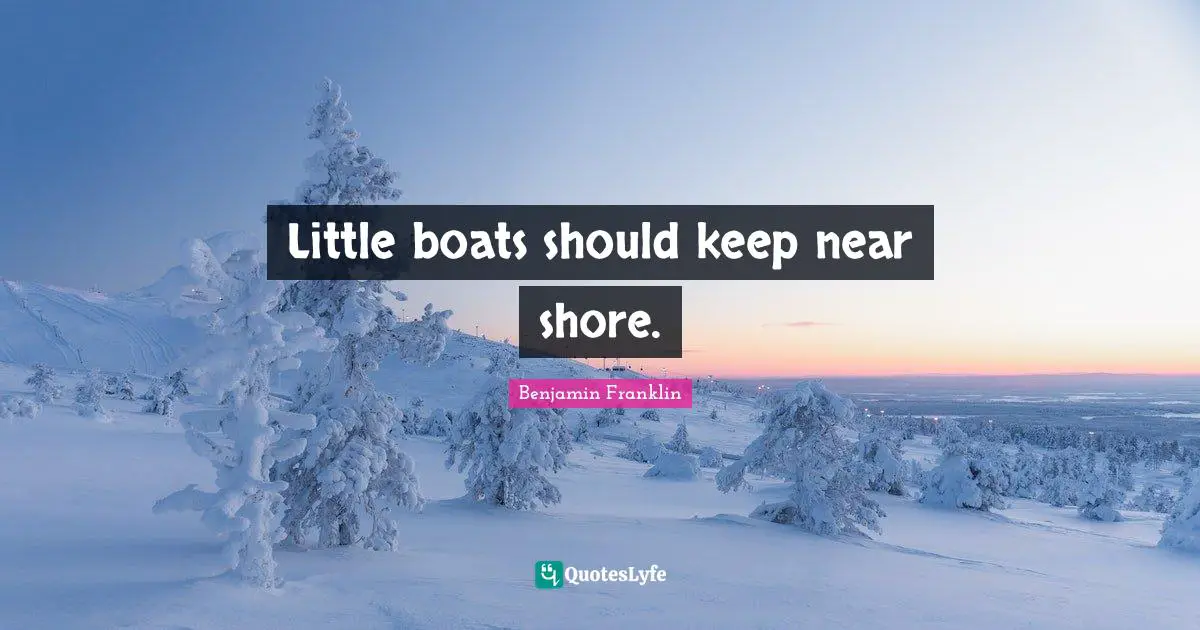 Little boats should keep near shore.