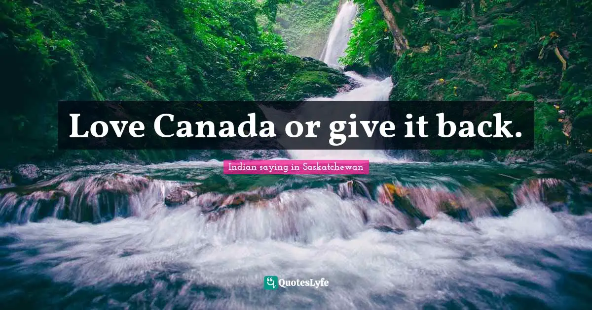 Love Canada or give it back.