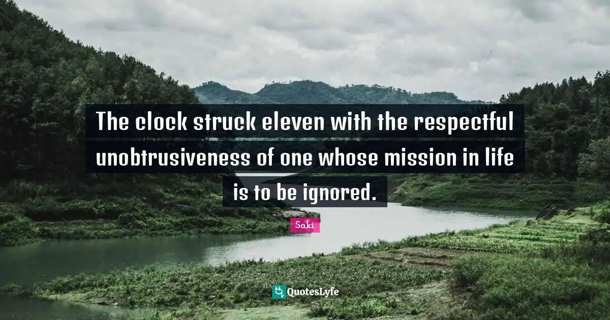 The clock struck eleven with the respectful unobtrusiveness of one whose mission in life is to be ignored.