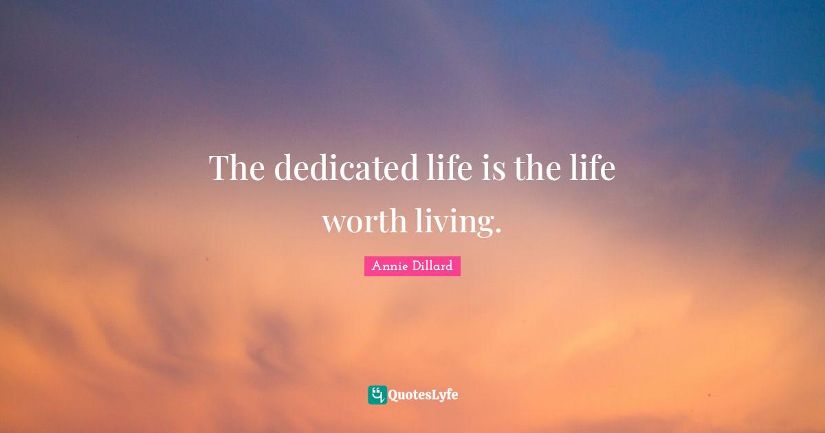 The dedicated life is the life worth living.