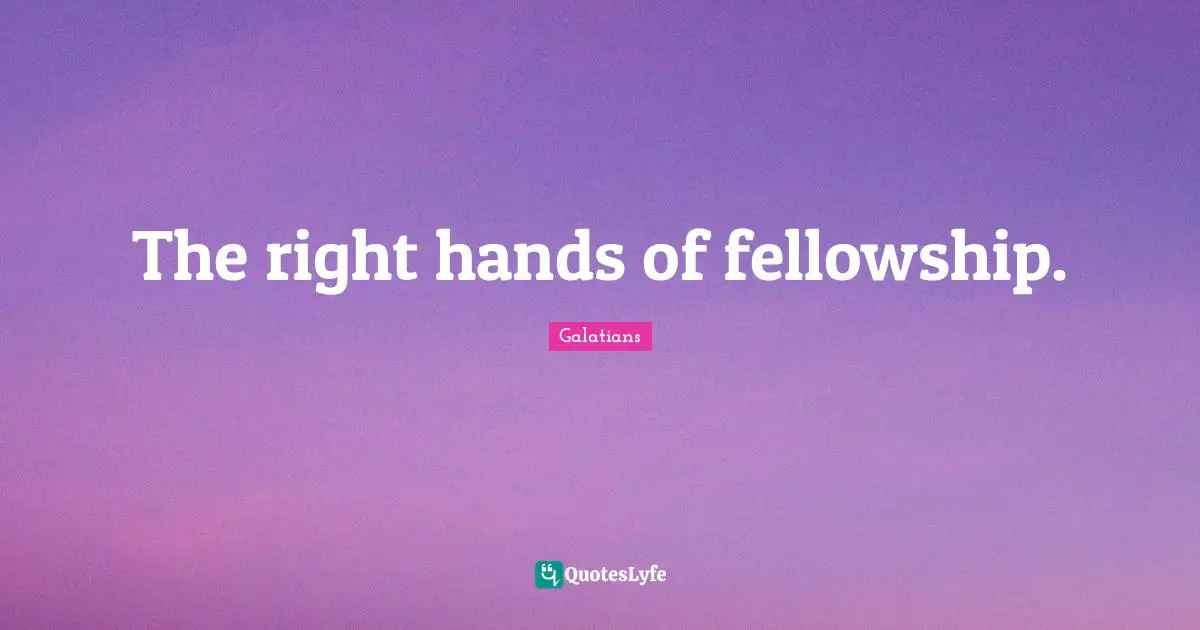 The right hands of fellowship.
