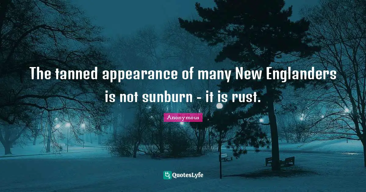 The tanned appearance of many New Englanders is not sunburn - it is rust.