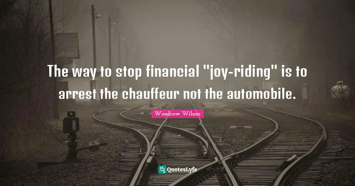 The way to stop financial "joy-riding" is to arrest the chauffeur not the automobile.