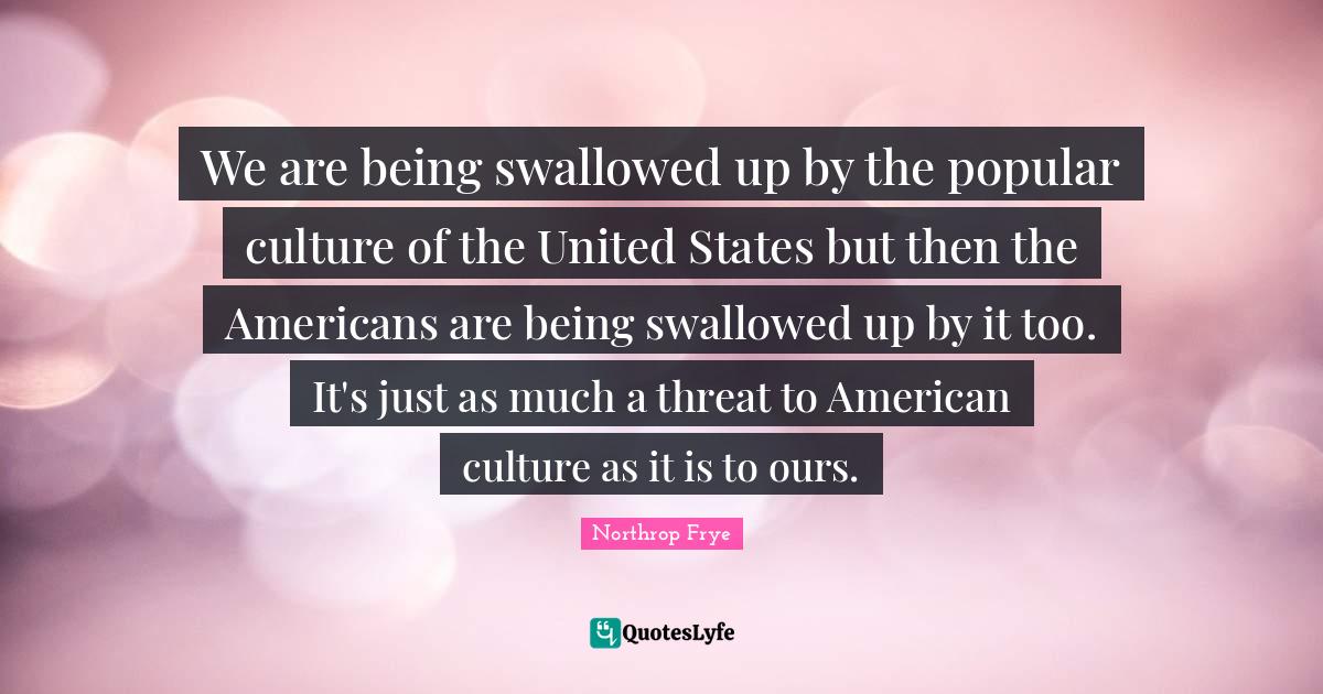 We are being swallowed up by the popular culture of the United States