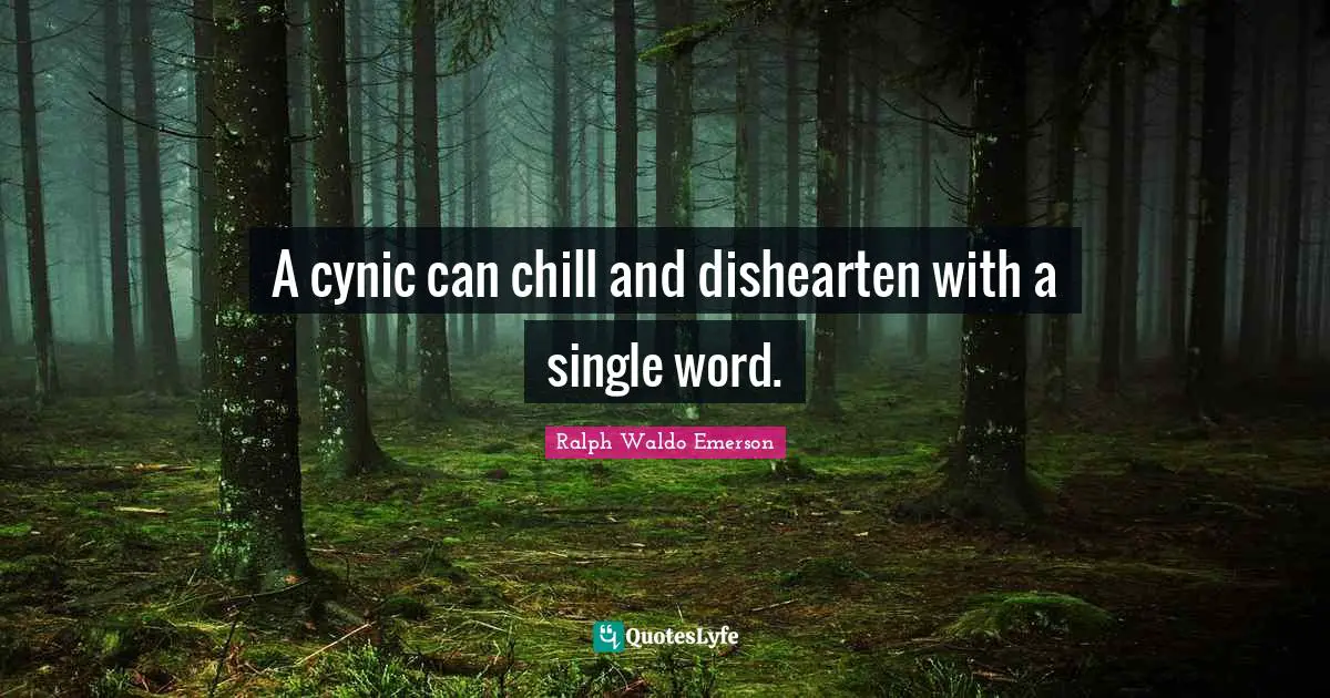 Cynicism Quotes: "A cynic can chill and dishearten with a single word."