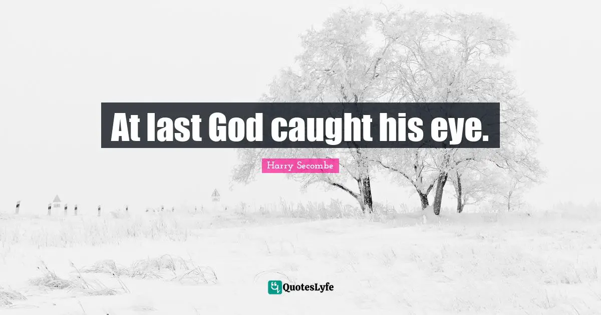 At last God caught his eye.