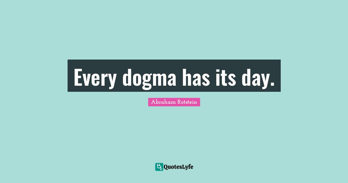 Every dogma has its day.