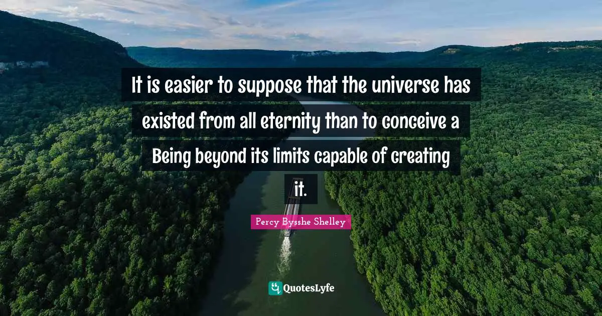 It is easier to suppose that the universe has existed from all eternity than to conceive a Being beyond its limits capable of creating it.