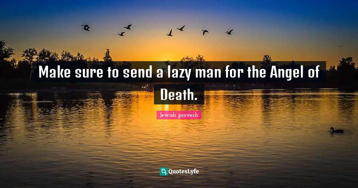 Make sure to send a lazy man for the Angel of Death.